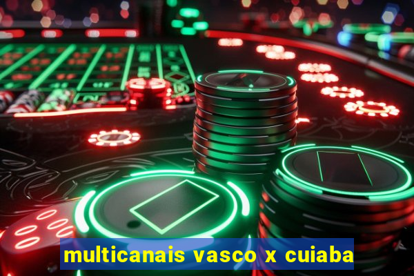 multicanais vasco x cuiaba